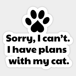 Sorry I Can't I Have Plans With My Cat Sticker